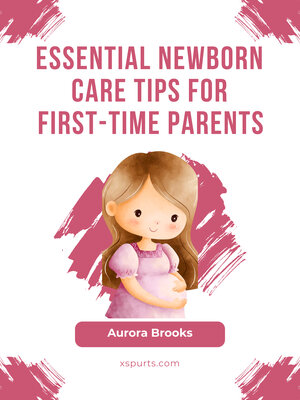 cover image of Essential Newborn Care Tips for First-Time Parents
